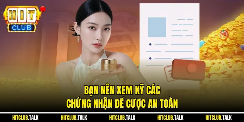 Bạn nên xem kỹ các chứng nhận để cược an toàn