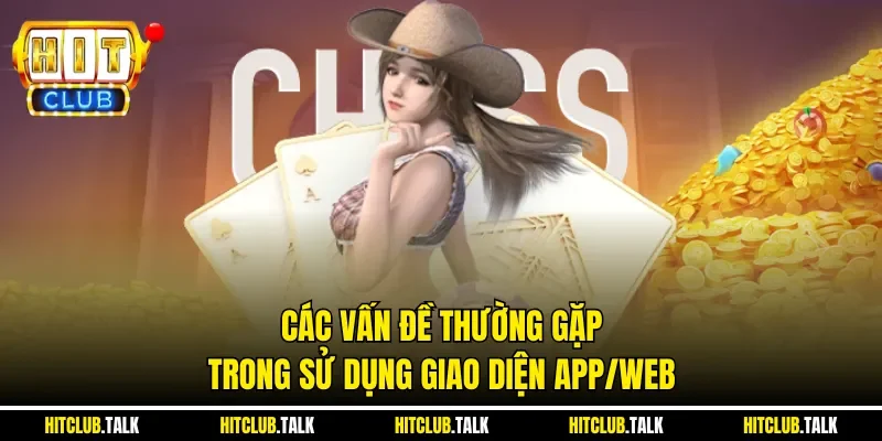 Các vấn đề thường gặp trong sử dụng giao diện app/web
