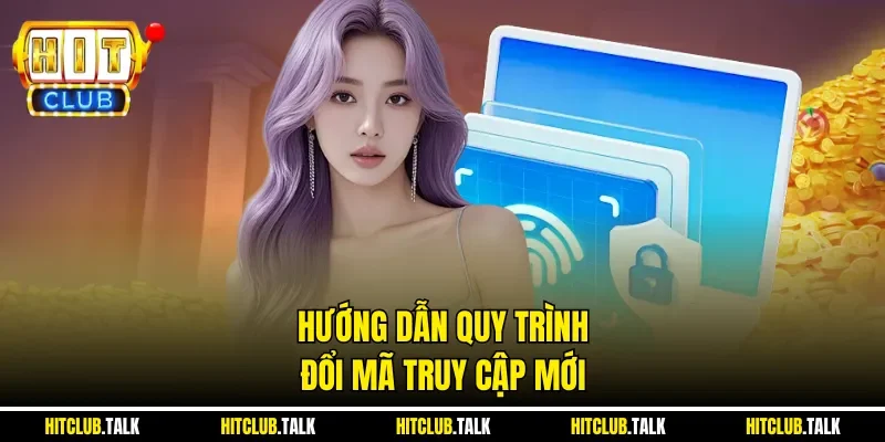 Hướng dẫn quy trình đổi mã truy cập mới