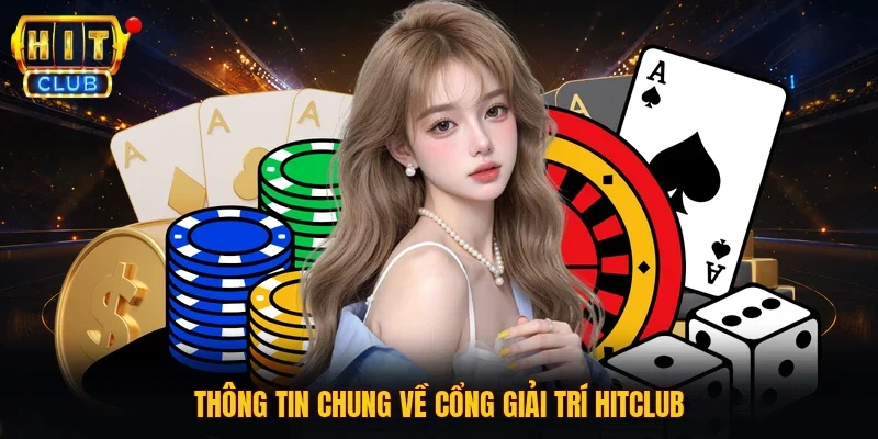 Thông tin chung về cổng giải trí HITCLUB
