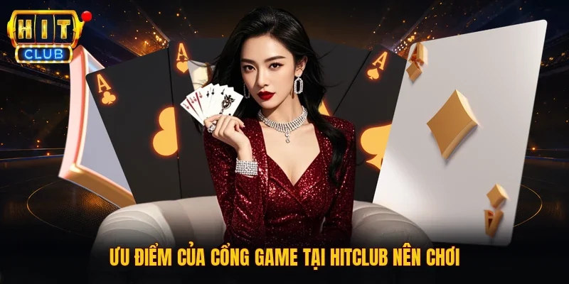 Ưu điểm của cổng game tại HITCLUB nên chơi